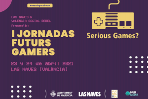 Las Naves y Valencia Social Rebel presentan la I Jornada Futurs Gamers sobre videojuegos serios