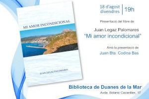 La Biblioteca de Duanes de la Mar acoge la presentación del libro “Mi amor incondicional” de Juan Legaz Palomares